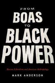 From Boas to Black Power - Racism, Liberalism, and American Anthropology