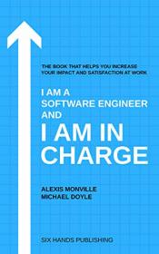 I am a Software Engineer and I am in Charge - The book that helps increase your impact and satisfaction at work