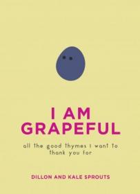 I Am Grapeful - All the Good Thymes I Want to Thank You For