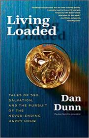Living Loaded - Tales of Sex, Salvation, and the Pursuit of the Never-Ending Happy Hour
