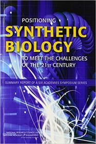 Positioning Synthetic Biology to Meet the Challenges of the 21st Century - Summary Report of a Six Academies Symposium Se