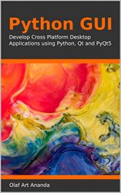Python GUI - Develop Cross Platform Desktop Applications using Python, Qt and PyQt5