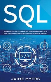 SQL - Beginner's Guide to Learn SQL for Database and Data Analysis (with MySQL) Quickly with a Hands-On Project