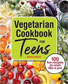 Vegetarian Cookbook for Teens - 100 Fun Recipes to Cook Like a Pro (EPUB)