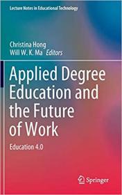 Applied Degree Education and the Future of Work - Education 4 0 (Lecture Notes in Educational Technology)
