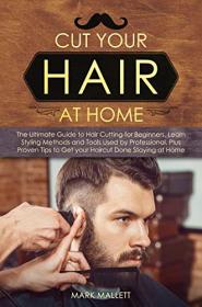 Cut your Hair at Home - The Ultimate Guide to Haircutting for Beginners