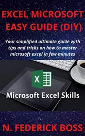 EXCEL MICROSOFT EASY GUIDE (DIY) - Your simplified ultimate guide with tips and tricks on how to master microsoft excel