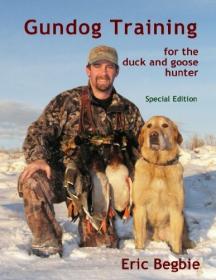 Gun Dog Training for the Duck and Goose Hunter, 3rd edition