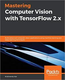 Mastering Computer Vision with TensorFlow 2 x - Build advanced computer vision apps using machine learning and deep learning