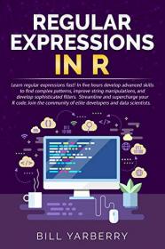 Regular Expressions in R - Learn regular expressions fast! In five hours develop advanced skills to find complex patterns