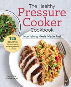 The Healthy Pressure Cooker Cookbook - Nourishing Meals Made Fast