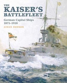 The Kaiser ' s Battlefleet - German Capital Ships 1871 - 1918