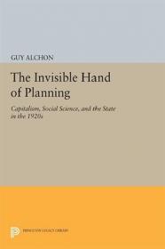 The Invisible Hand of Planning - Capitalism, Social Science, and the State in the 1920s