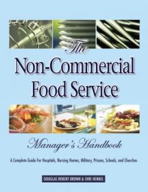 The Non-Commercial Food Service Manager's Handbook - A Complete Guide for Hospitals, Nursing Homes, Military, Prisons