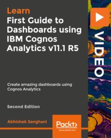 Packt - First Guide to Dashboards using IBM Cognos Analytics v11.1 R5 - Second Edition