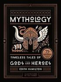 Mythology  Timeless Tales of Gods and Heroes, Deluxe Illustrated Edition