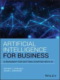 Artificial Intelligence for Business - A Roadmap for Getting Started with AI