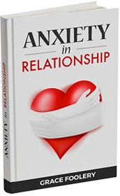 ANXIETY IN RELATIONSHIP - How to Reduce Anxiety, Overcome Jealousy, Couple Conflicts and Manage Bad Thoughts