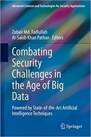 Combating Security Challenges in the Age of Big Data - Powered by State-of-the-Art Artificial Intelligence Techniques