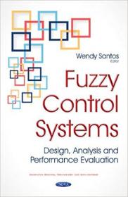 Fuzzy Control Systems - Design, Analysis and Performance Evaluation