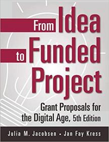 From Idea to Funded Project - Grant Proposals for the Digital Age, 5th Edition Ed 5