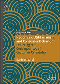 Hedonism, Utilitarianism, and Consumer Behavior - Exploring the Consequences of Customer Orientation