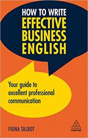 How to Write Effective Business English - Your Guide to Excellent Professional Communication, 3rd Edition