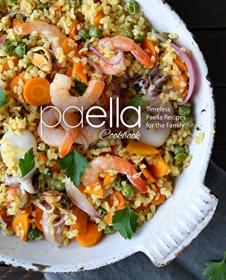 Paella Cookbook - Timeless Paella Recipes for the Family