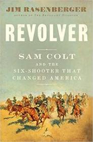Revolver - Sam Colt and the Six-Shooter That Changed America