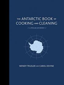 The Antarctic Book of Cooking and Cleaning - A Polar Journey