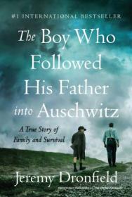 The Boy Who Followed His Father into Auschwitz - A True Story of Family and Survival