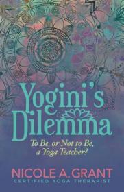 Yogini's Dilemma - To Be or Not to Be a Yoga Teacher