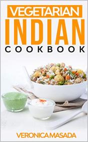 Vegetarian Indian cookbook - 48 illustrated vegetarian recipes from India, step by step instructions to cook mouth-watering