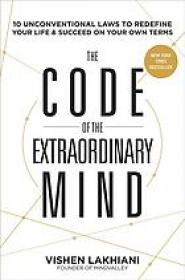 The code of the extraordinary mind  10 unconventional laws to redefine your life and succeed on your own terms