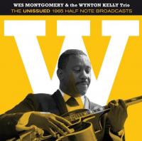 Wes Montgomery & The Wynton Kelly Trio - The Unissued 1965 Half Note Broadcasts (2013)