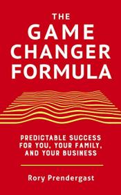 The Game Changer Formula - Predictable success for you, your family and your business