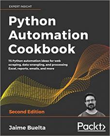 Python Automation Cookbook - 75 Python automation ideas for web scraping, data wrangling & processing Excel, reports, emails, 2e