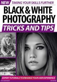 Black and White Photography Tricks and Tips - 2nd Edition 2020