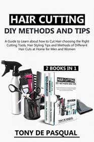 Haircutting DIY Methods and Tips (2 in 1) How to Cut Hair choosing the Right Cutting Tools, Haircutting Basics Tips and Methods