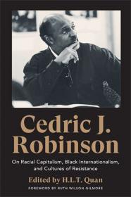 Cedric J. Robinson - On Racial Capitalism, Black Internationalism, and Cultures of Resistance