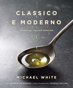Classico e Moderno - Essential Italian Cooking - A Cookbook (AZW3)