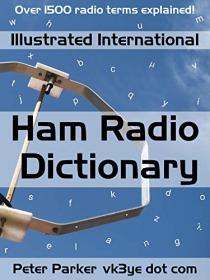 Illustrated International Ham Radio Dictionary - Over 1500 radio terms explained!