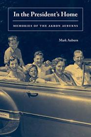 In the President's Home - Memories of the Akron Auburns (Series on Ohio History and Culture)