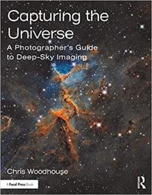 Capturing the Universe - A Photographer ' s Guide to Deep-Sky Imaging