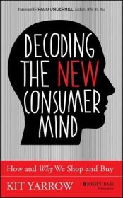 Decoding the New Consumer Mind - How and Why We Shop and Buy