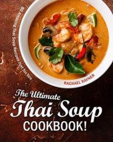 The Ultimate Thai Soup Cookbook! - 80 Amazing Thai Soup Recipes Just for You