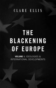 The Blackening of Europe, Vol 1 - Ideologies & International Developments