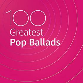 VA - 100 Greatest Pop Ballads (2020) Mp3 320kbps [PMEDIA] ⭐️