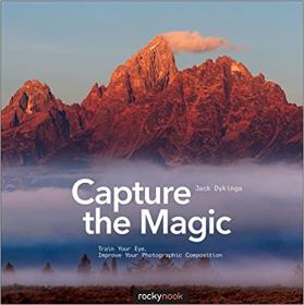 Capture the Magic - Train Your Eye, Improve Your Photographic Composition (PDF)