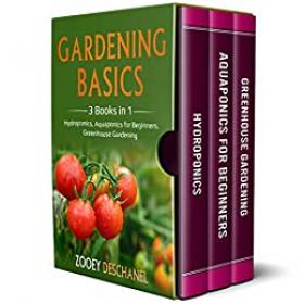 Gardening Basics - 3 Books in 1 - Hydroponics, Aquaponics for Beginners, Greenhouse Gardening